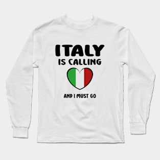 italy is calling and i must go Long Sleeve T-Shirt